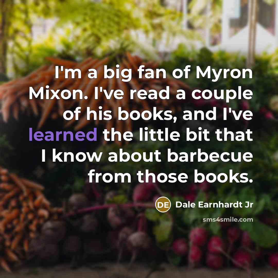 “I'm a big fan of Myron Mixon. I've read a…” quote by Dale Earnhardt Jr