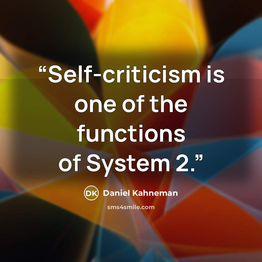 “Self-criticism is one of the functions of System 2.” quote by Daniel Kahneman