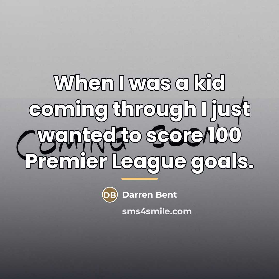 “When I was a kid coming through I just wanted…” quote by Darren Bent
