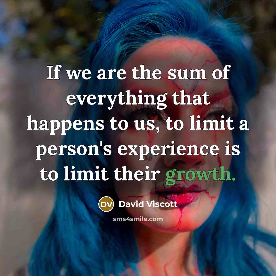 “If we are the sum of everything that happens to…” quote by David Viscott