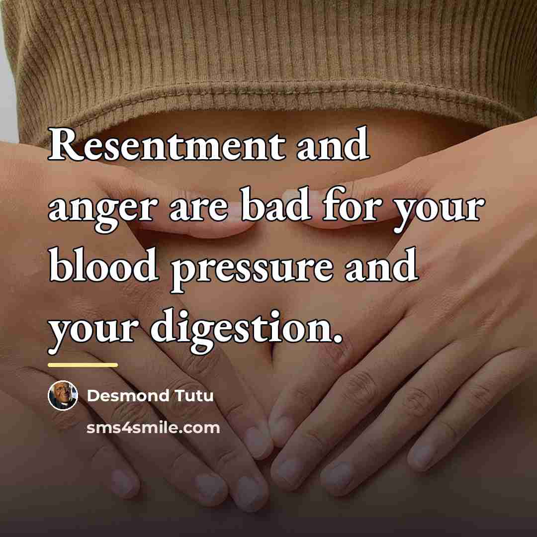 “Resentment and anger are bad for your blood pressure and…” quote by Desmond Tutu