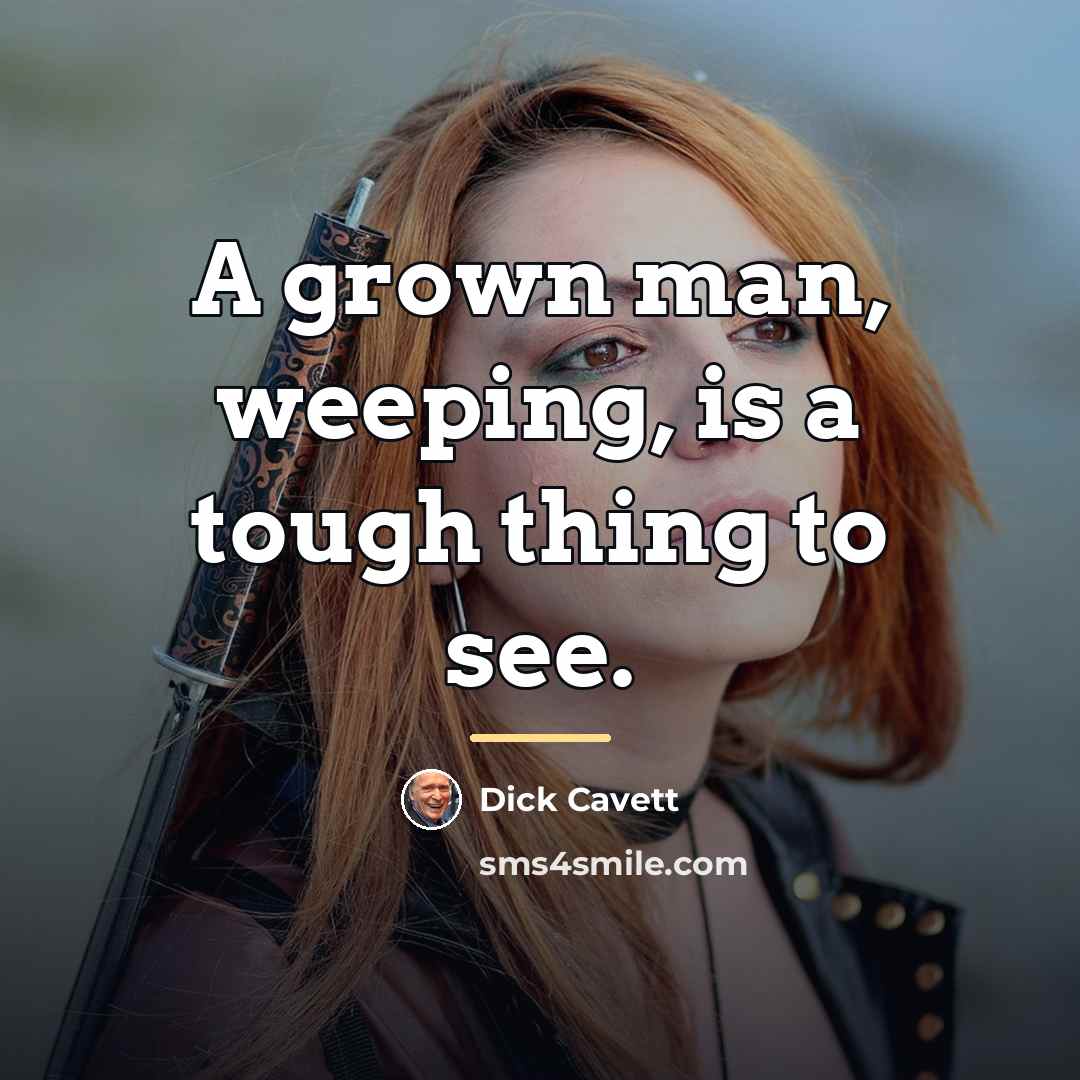 “A grown man, weeping, is a tough thing to see.…” quote by Dick Cavett