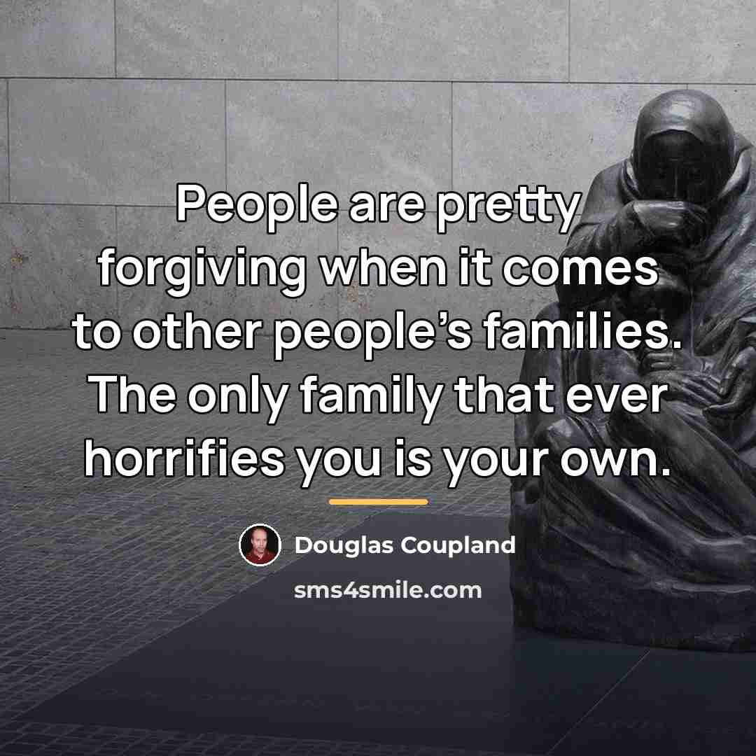 “People are pretty forgiving when it comes to other people's…” quote by Douglas Coupland