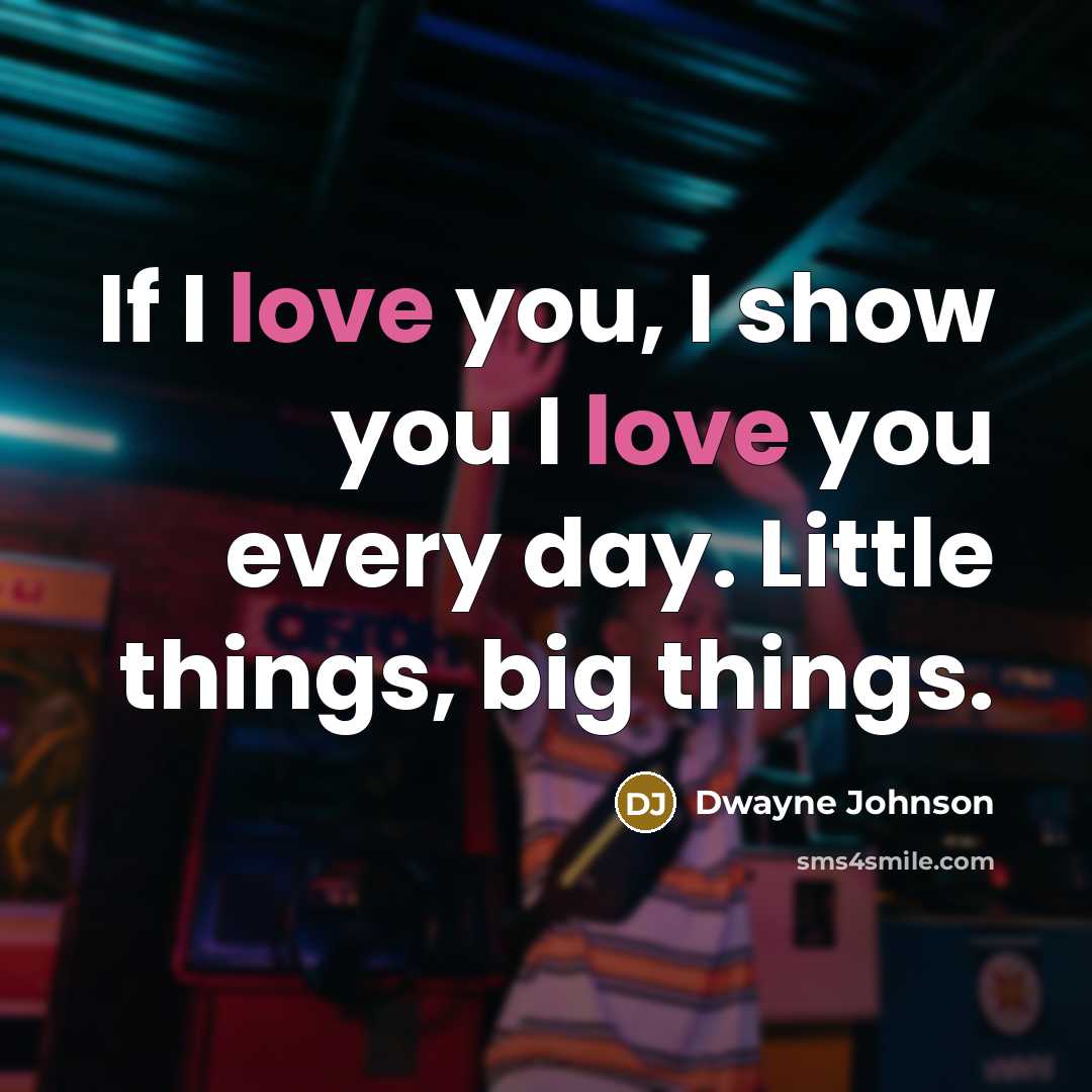 “If I love you, I show you I love you…” quote by Dwayne Johnson