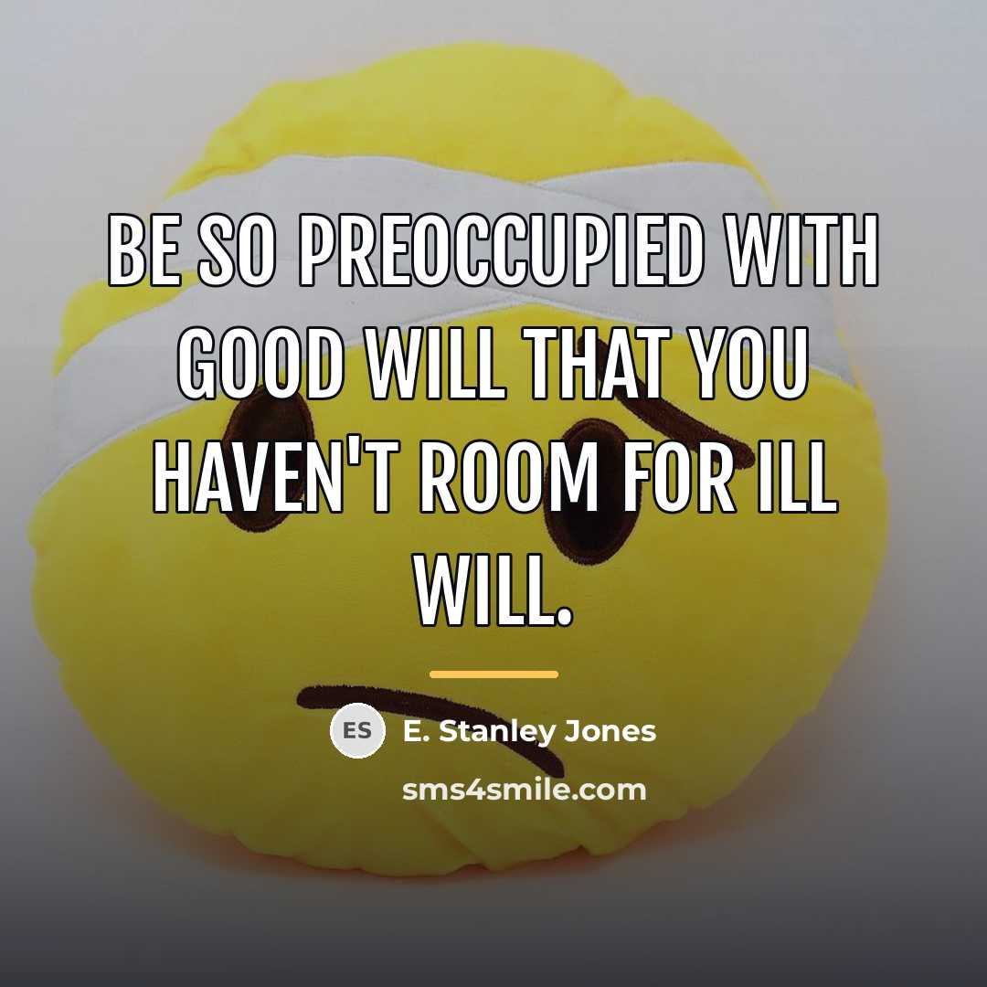 “Be so preoccupied with good will that you haven't room…” quote by E. Stanley Jones