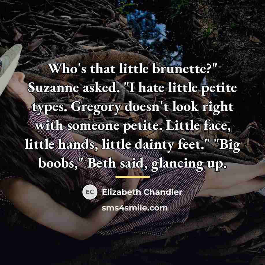 “Who's that little brunette?" Suzanne asked. "I hate little petite…” quote by Elizabeth Chandler