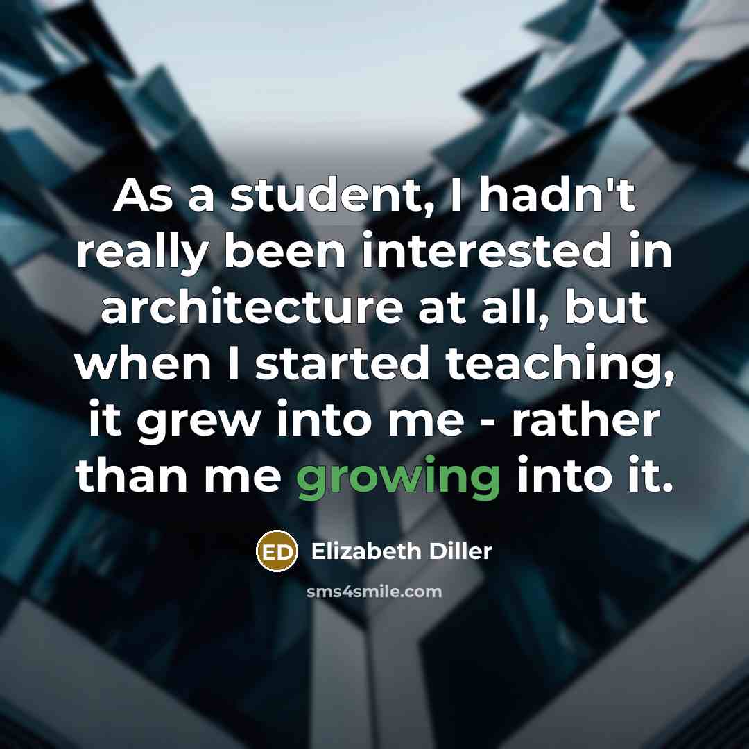 “As a student, I hadn't really been interested in architecture…” quote by Elizabeth Diller