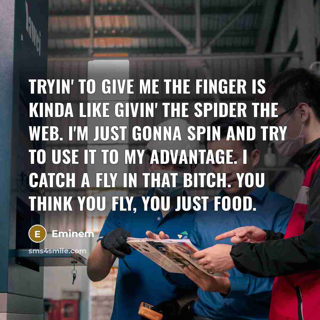 “Tryin' to give me the finger is kinda like givin'…” quote by Eminem