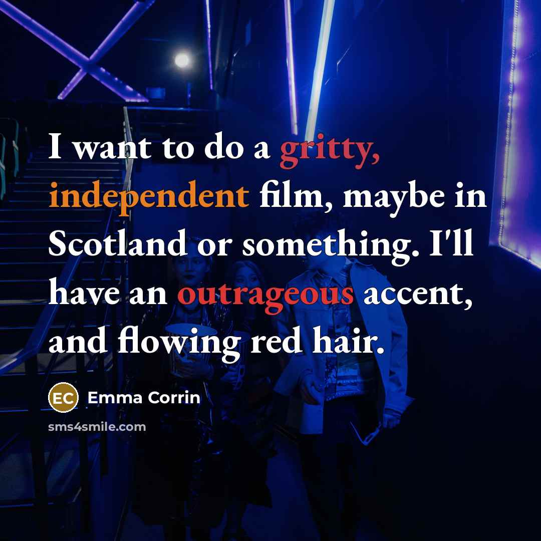 “I want to do a gritty, independent film, maybe in…” quote by Emma Corrin