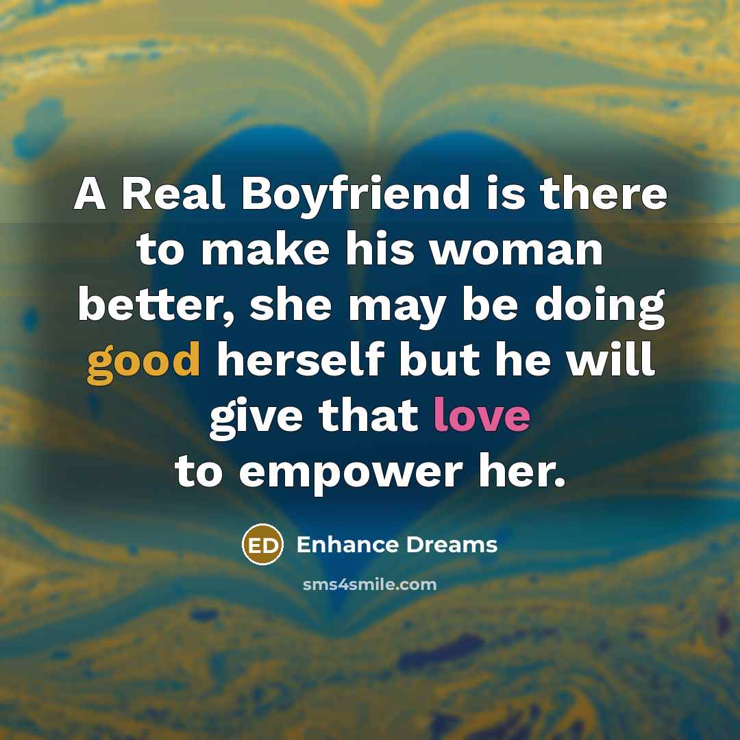 “A Real Boyfriend is there to make his woman better,…” quote by Enhance Dreams