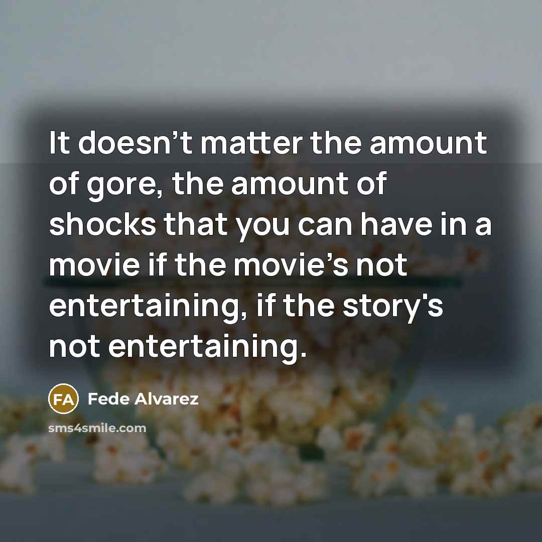 “It doesn't matter the amount of gore, the amount of…” quote by Fede Alvarez