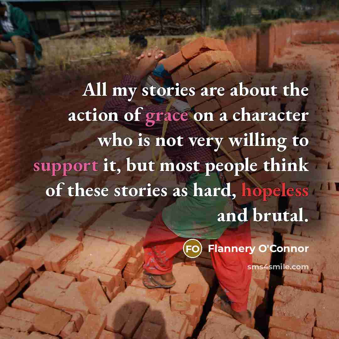 “All my stories are about the action of grace on…” quote by Flannery O'Connor