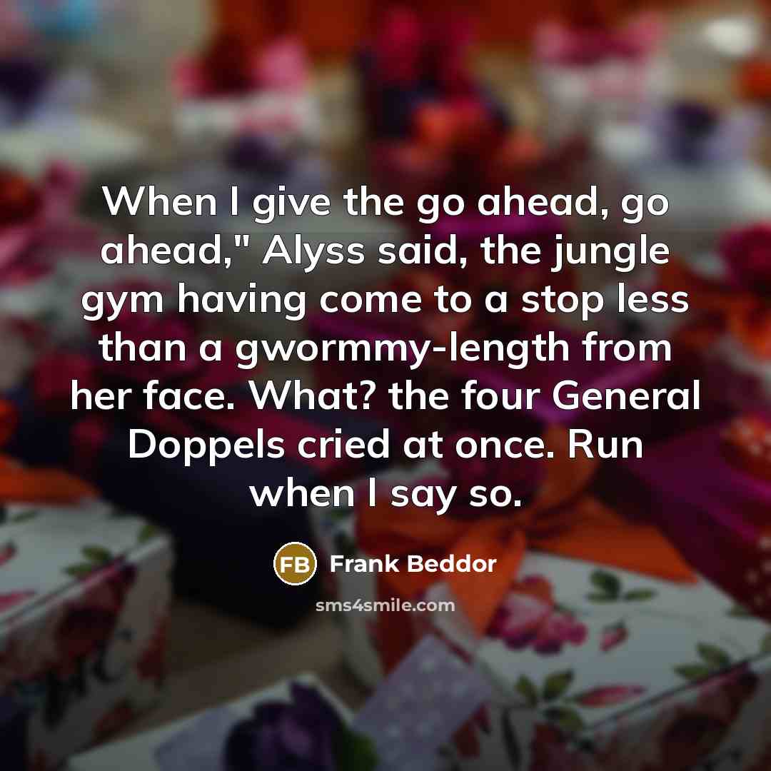 “When I give the go ahead, go ahead," Alyss said,…” quote by Frank Beddor