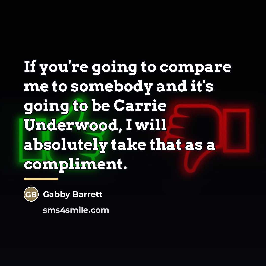 “If you're going to compare me to somebody and it's…” quote by Gabby Barrett