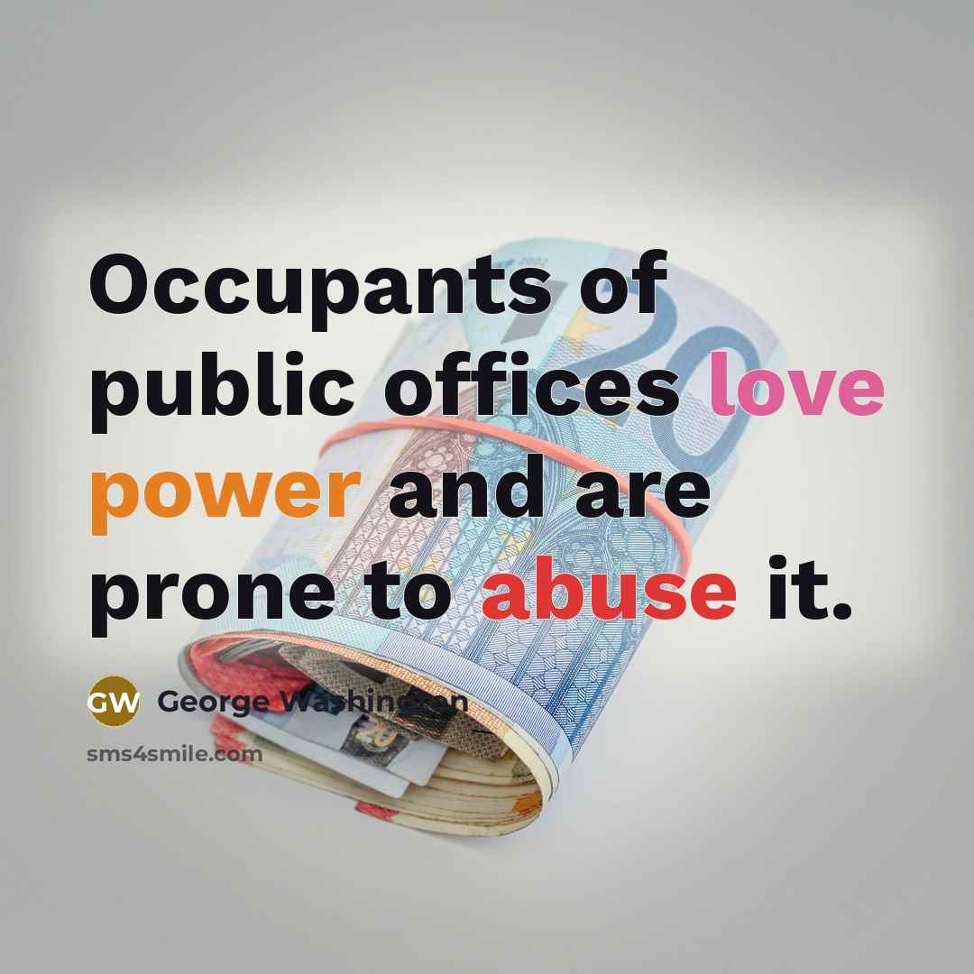 “Occupants of public offices love power and are prone to…” quote by George Washington