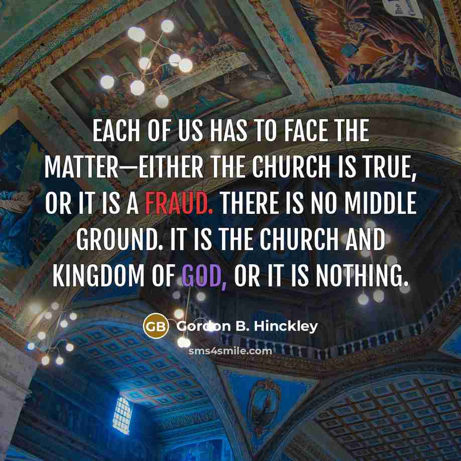 “Each of us has to face the matter—either the Church…” quote by Gordon B. Hinckley