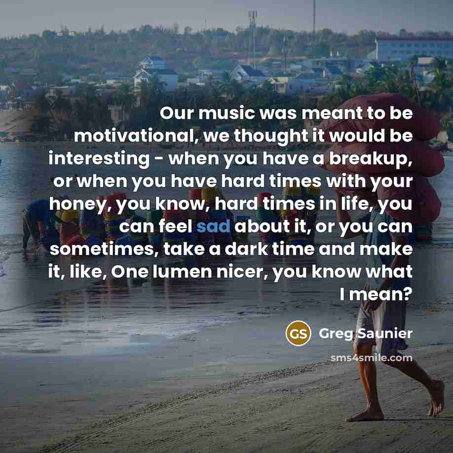 “Our music was meant to be motivational, we thought it…” quote by Greg Saunier
