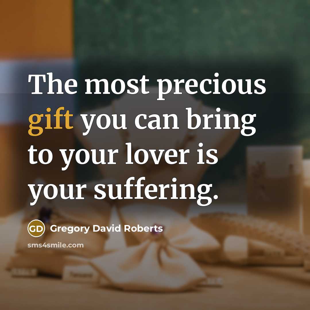 “The most precious gift you can bring to your lover…” quote by Gregory David Roberts