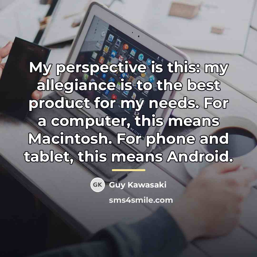“My perspective is this: my allegiance is to the best…” quote by Guy Kawasaki