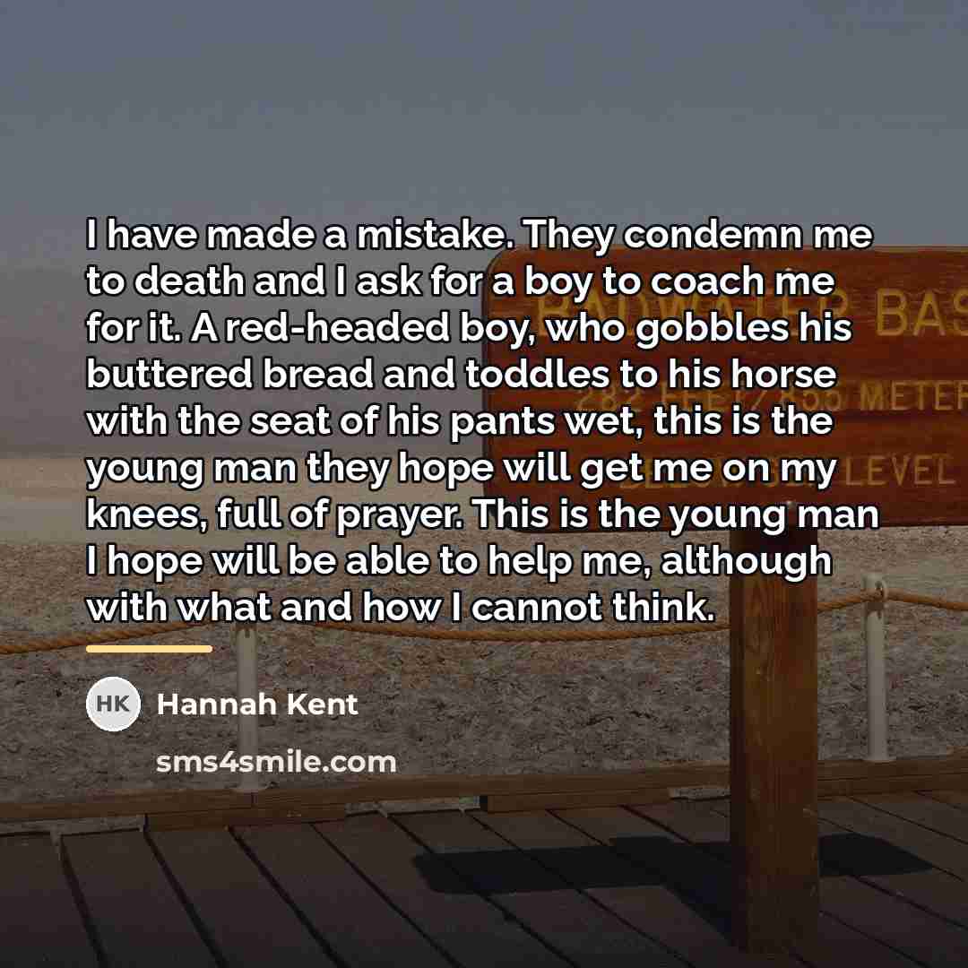 “I have made a mistake. They condemn me to death…” quote by Hannah Kent