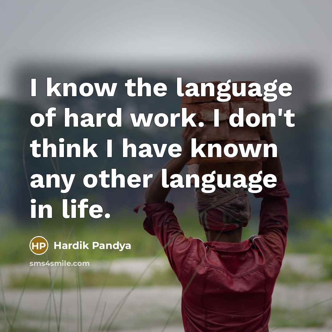 “I know the language of hard work. I don't think…” quote by Hardik Pandya