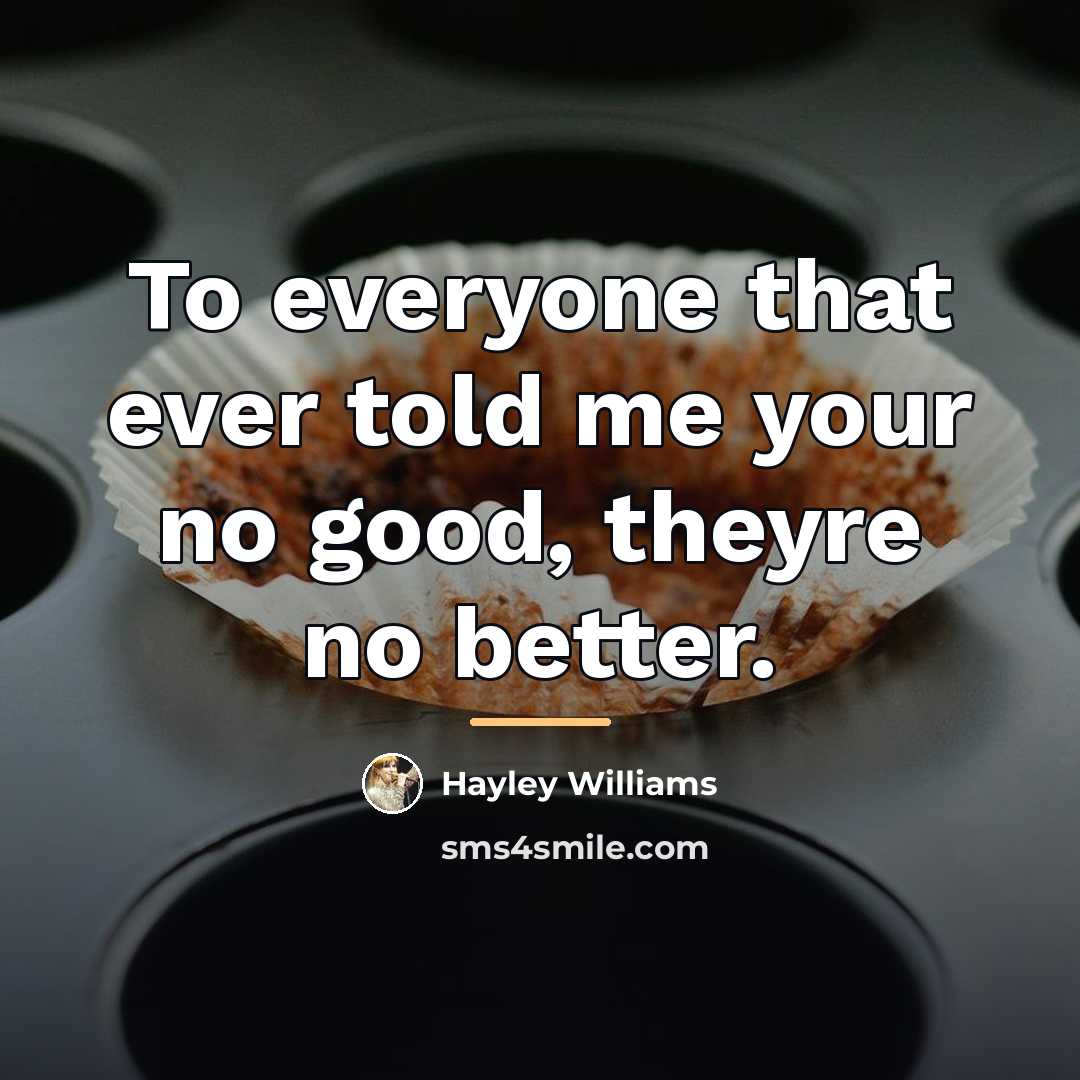 “To everyone that ever told me your no good, theyre…” quote by Hayley Williams