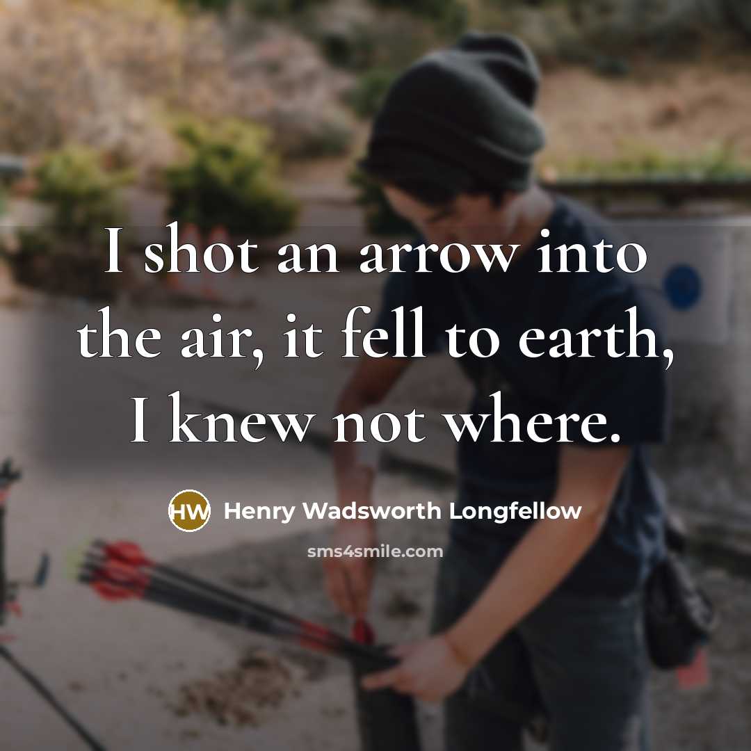 “I shot an arrow into the air, it fell to…” quote by Henry Wadsworth Longfellow
