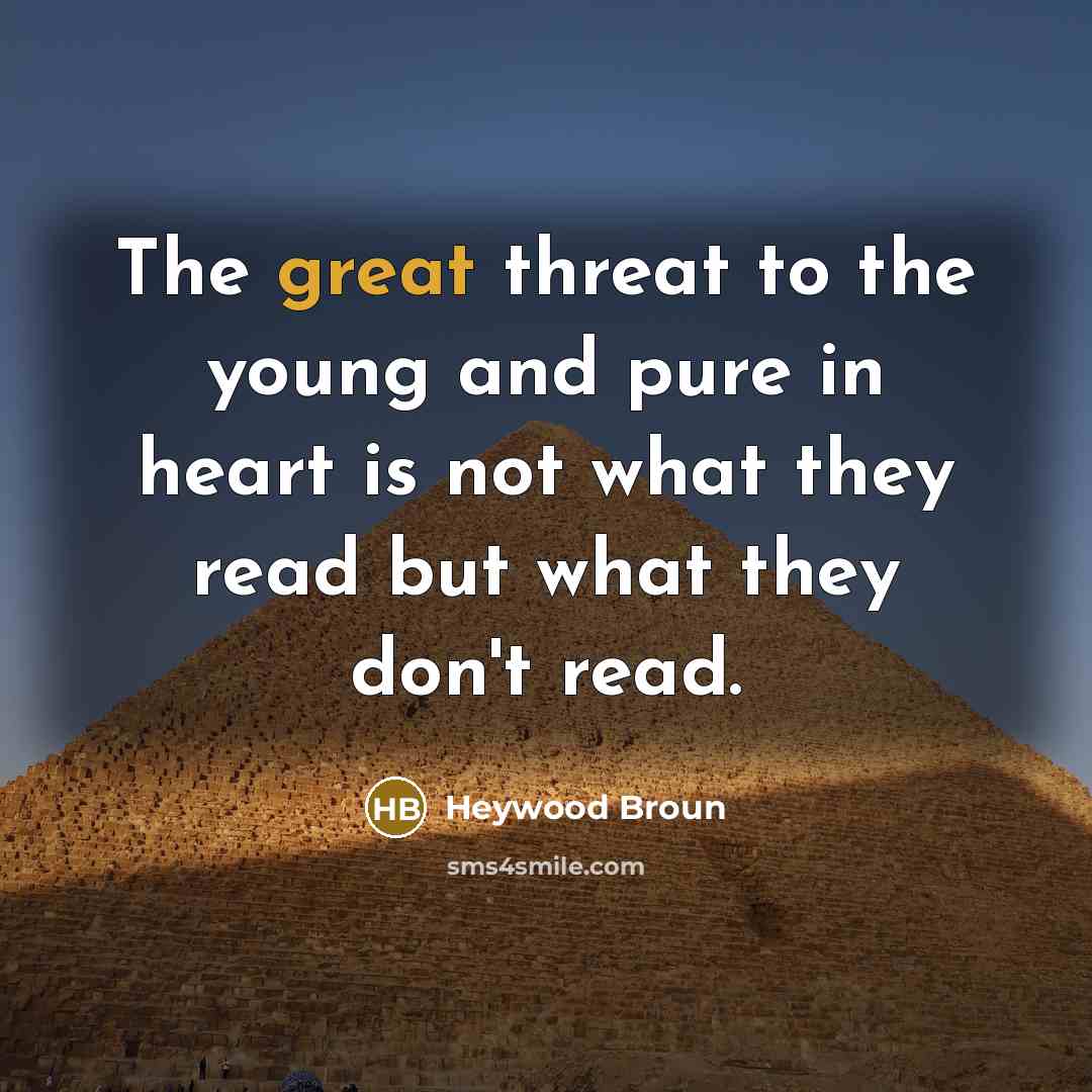 “The great threat to the young and pure in heart…” quote by Heywood Broun