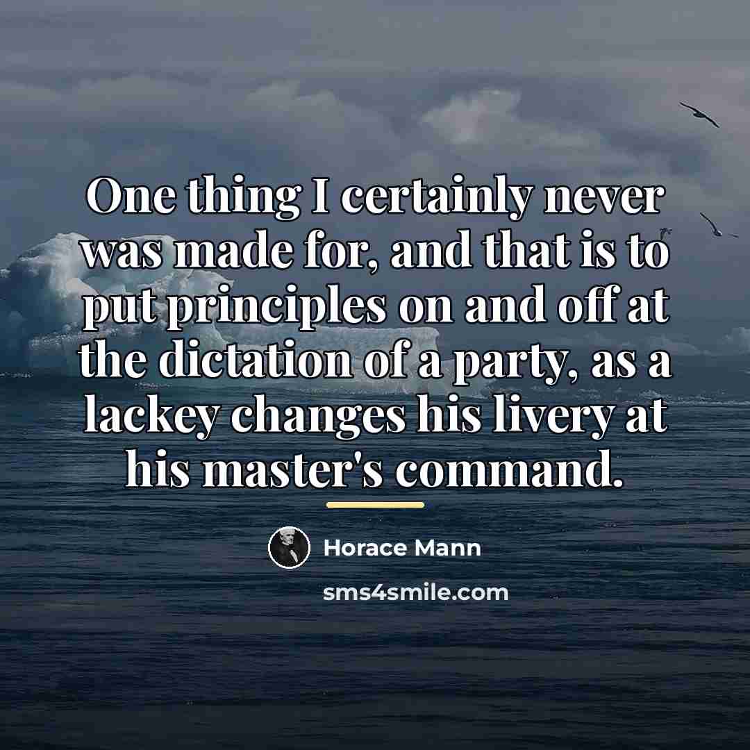 “One thing I certainly never was made for, and that…” quote by Horace Mann