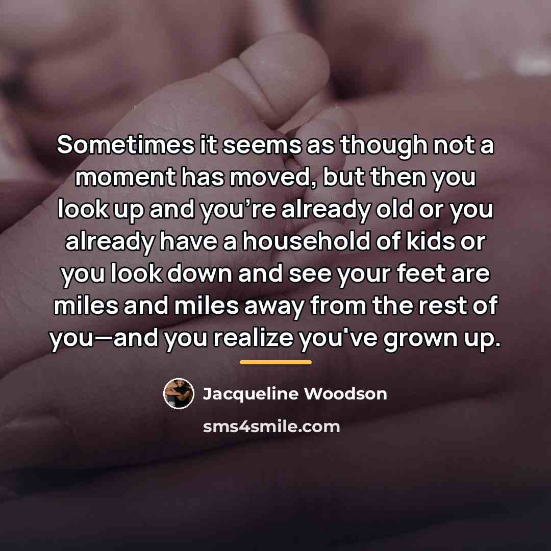 “Sometimes it seems as though not a moment has moved,…” quote by Jacqueline Woodson
