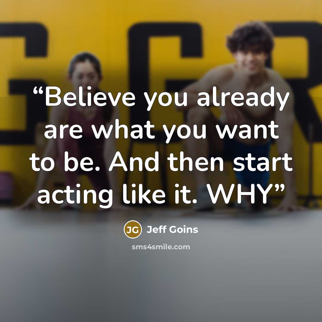 “Believe you already are what you want to be. And then start acting like it. WHY” quote by Jeff Goins