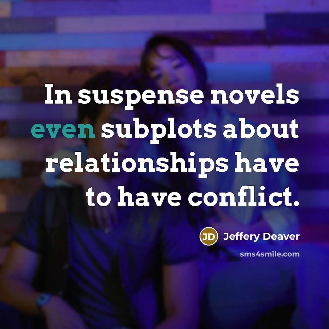 “In suspense novels even subplots about relationships have to have…” quote by Jeffery Deaver