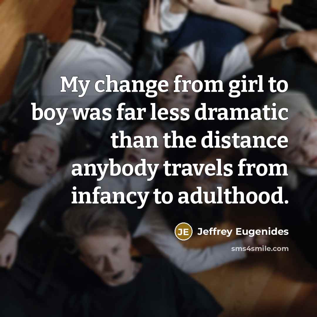 “My change from girl to boy was far less dramatic…” quote by Jeffrey Eugenides