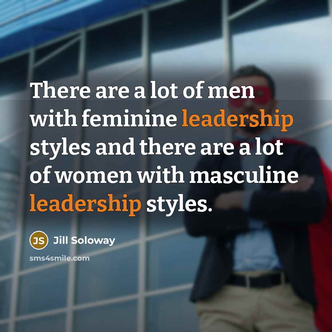 “There are a lot of men with feminine leadership styles…” quote by Jill Soloway