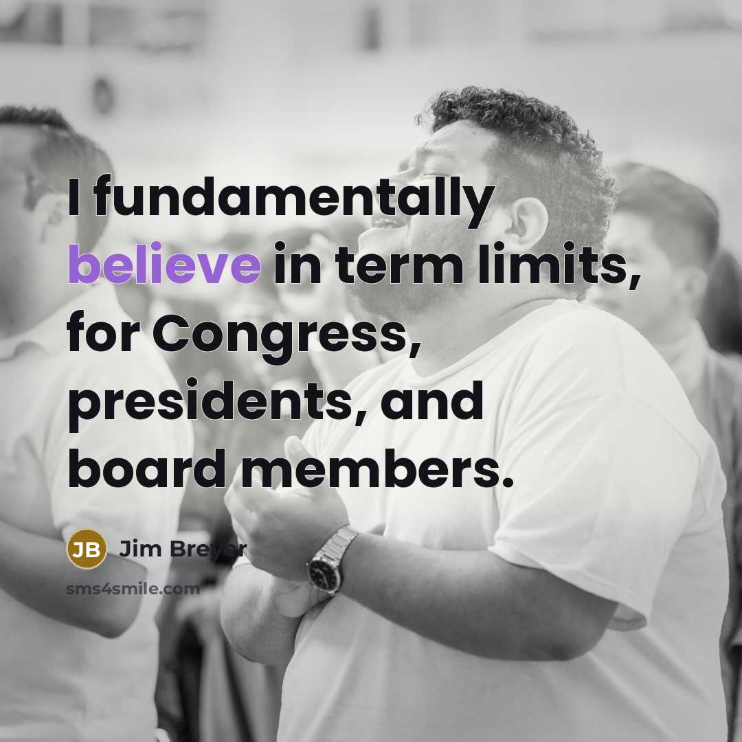 “I fundamentally believe in term limits, for Congress, presidents, and…” quote by Jim Breyer