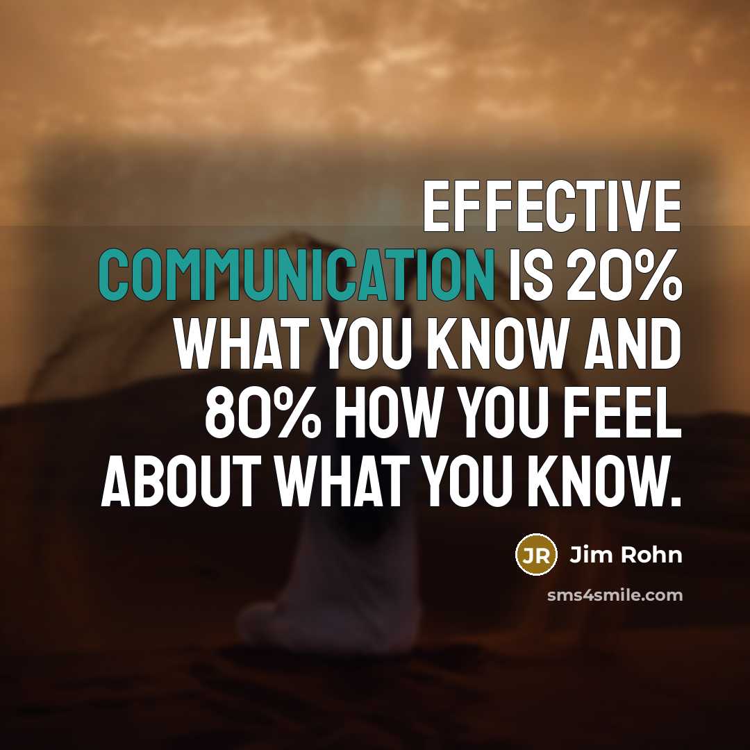 “Effective communication is 20% what you know and 80% how…” quote by Jim Rohn