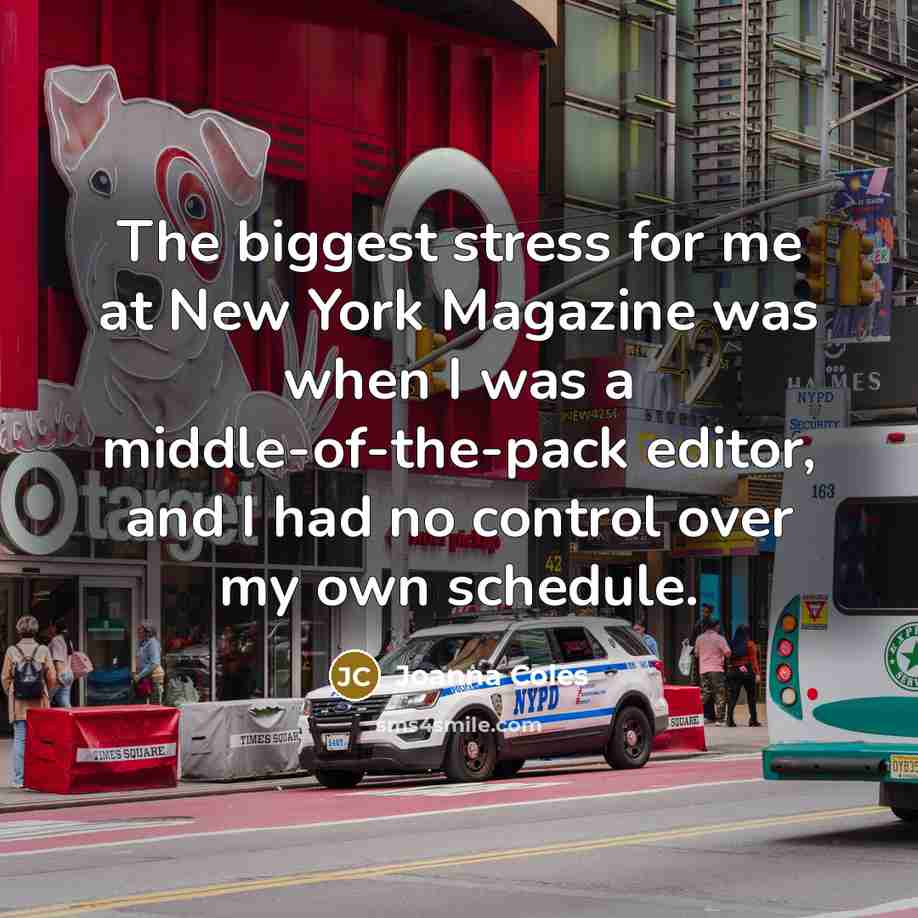 “The biggest stress for me at New York Magazine was…” quote by Joanna Coles
