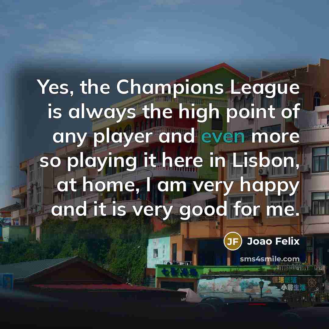 “Yes, the Champions League is always the high point of…” quote by Joao Felix
