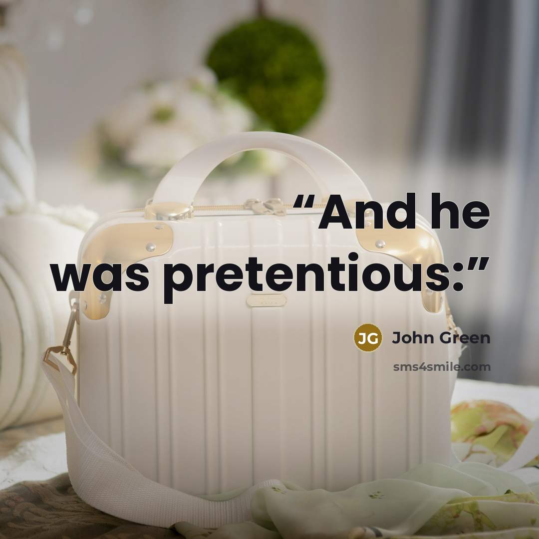 “And he was pretentious:” quote by John Green