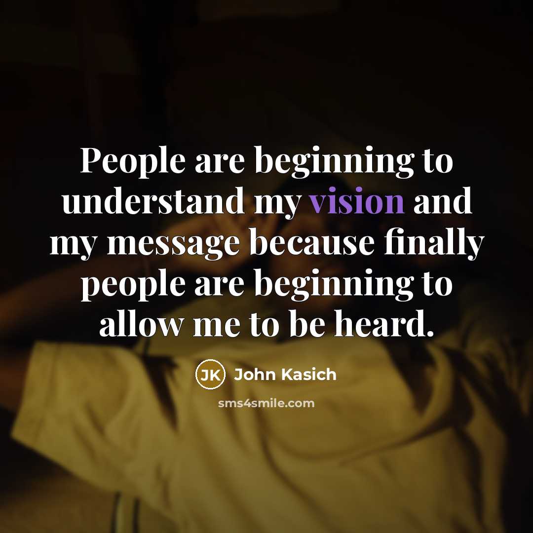 “People are beginning to understand my vision and my message…” quote by John Kasich