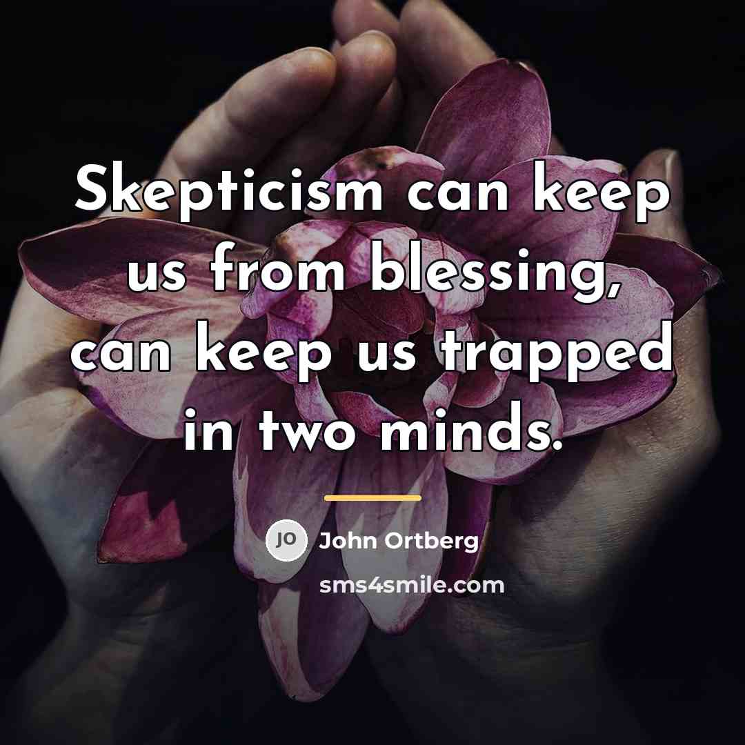 “Skepticism can keep us from blessing, can keep us trapped…” quote by John Ortberg