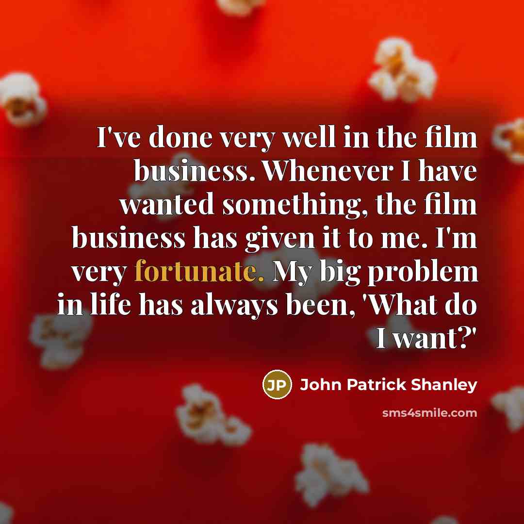 “I've done very well in the film business. Whenever I…” quote by John Patrick Shanley