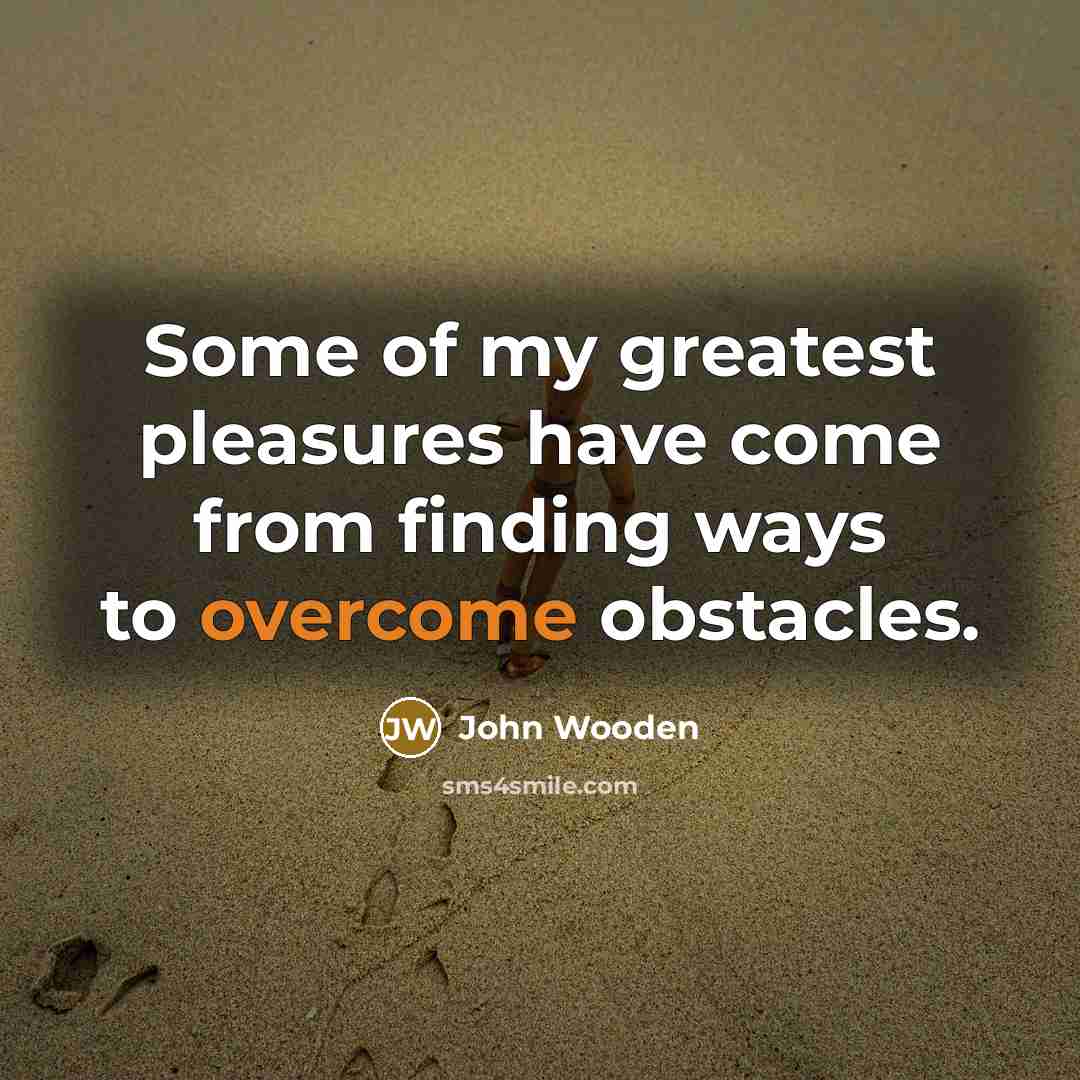 “Some of my greatest pleasures have come from finding ways…” quote by John Wooden