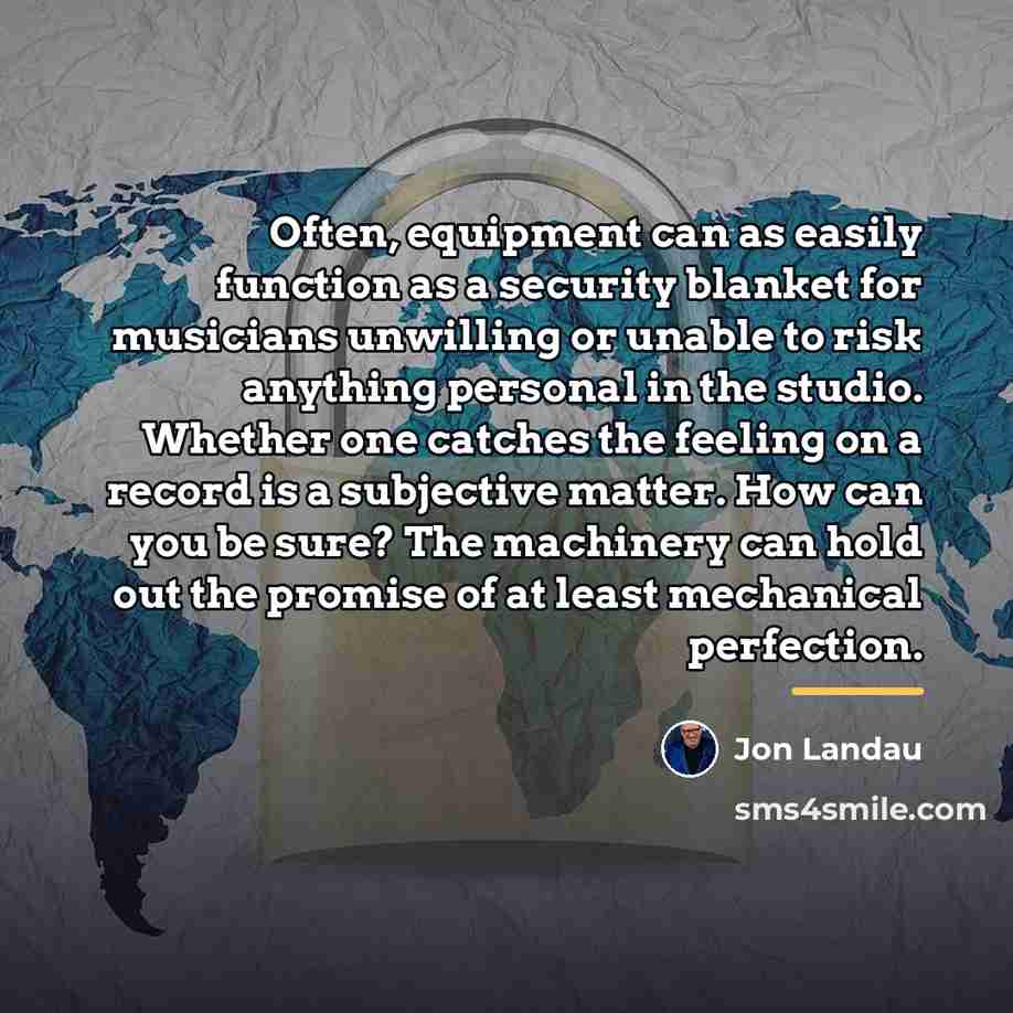 “Often, equipment can as easily function as a security blanket…” quote by Jon Landau