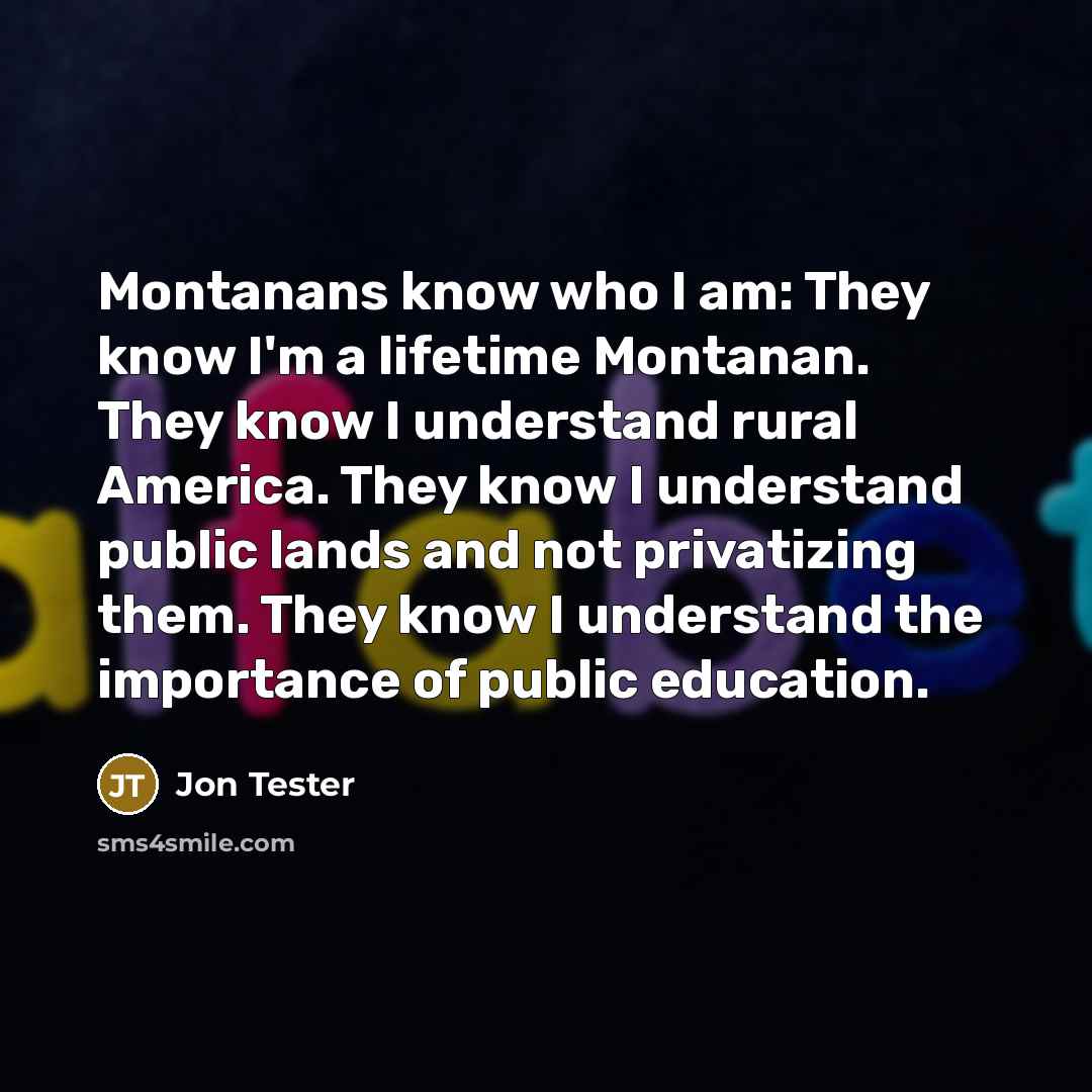 “Montanans know who I am: They know I'm a lifetime…” quote by Jon Tester