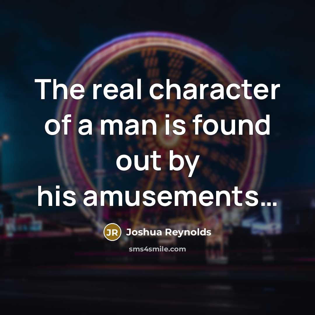 “The real character of a man is found out by…” quote by Joshua Reynolds