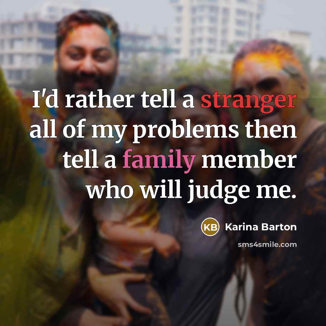 “I'd rather tell a stranger all of my problems then…” quote by Karina Barton