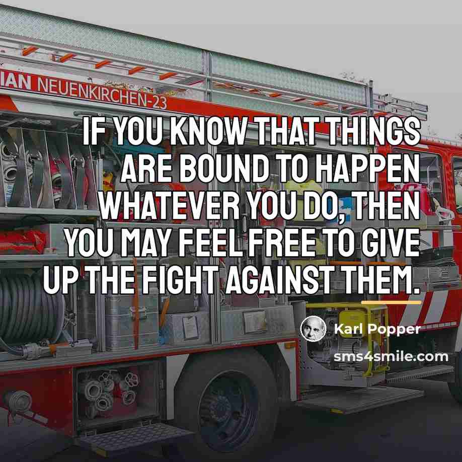 “If you know that things are bound to happen whatever…” quote by Karl Popper