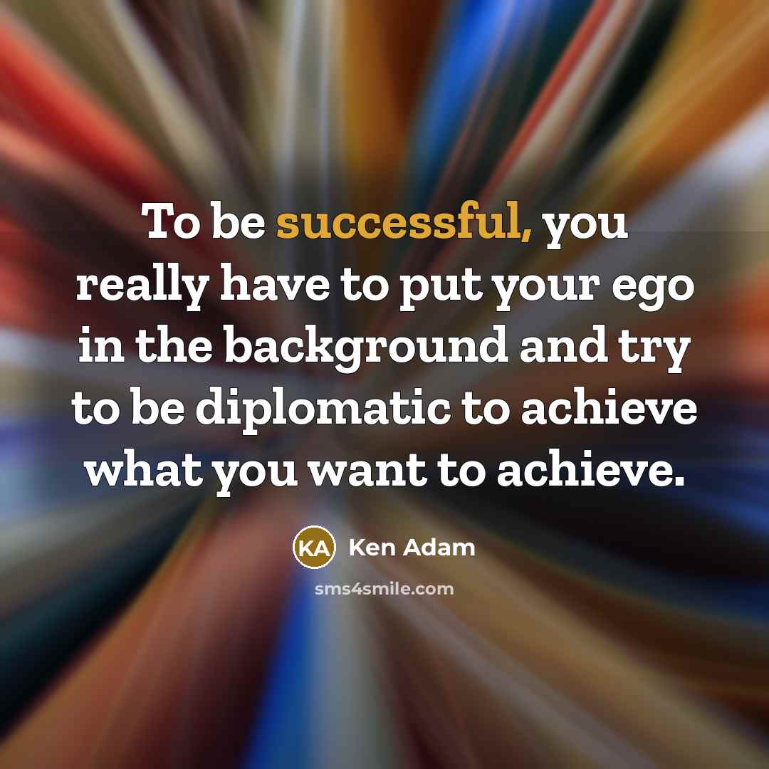 “To be successful, you really have to put your ego…” quote by Ken Adam