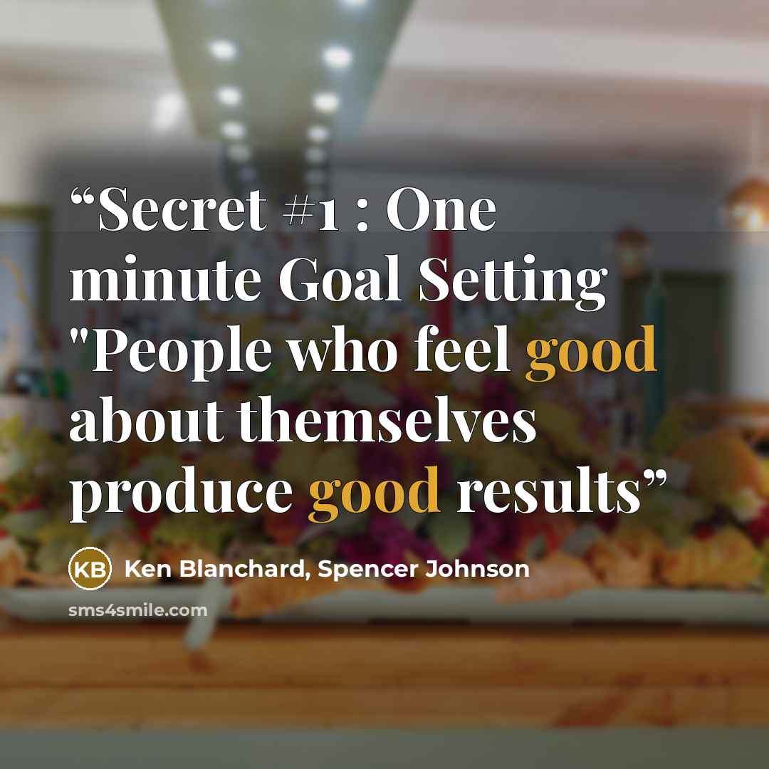 “Secret #1 : One minute Goal Setting "People who feel good about themselves produce good results” quote by Ken Blanchard, Spencer Johnson